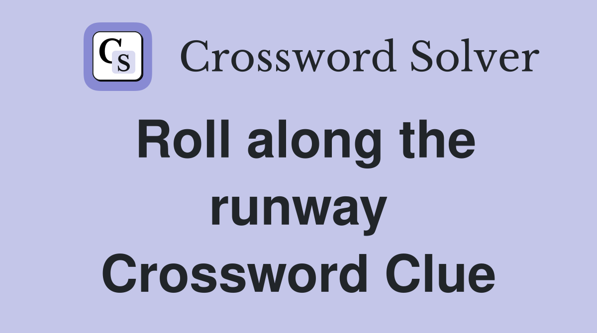 Roll along the runway Crossword Clue