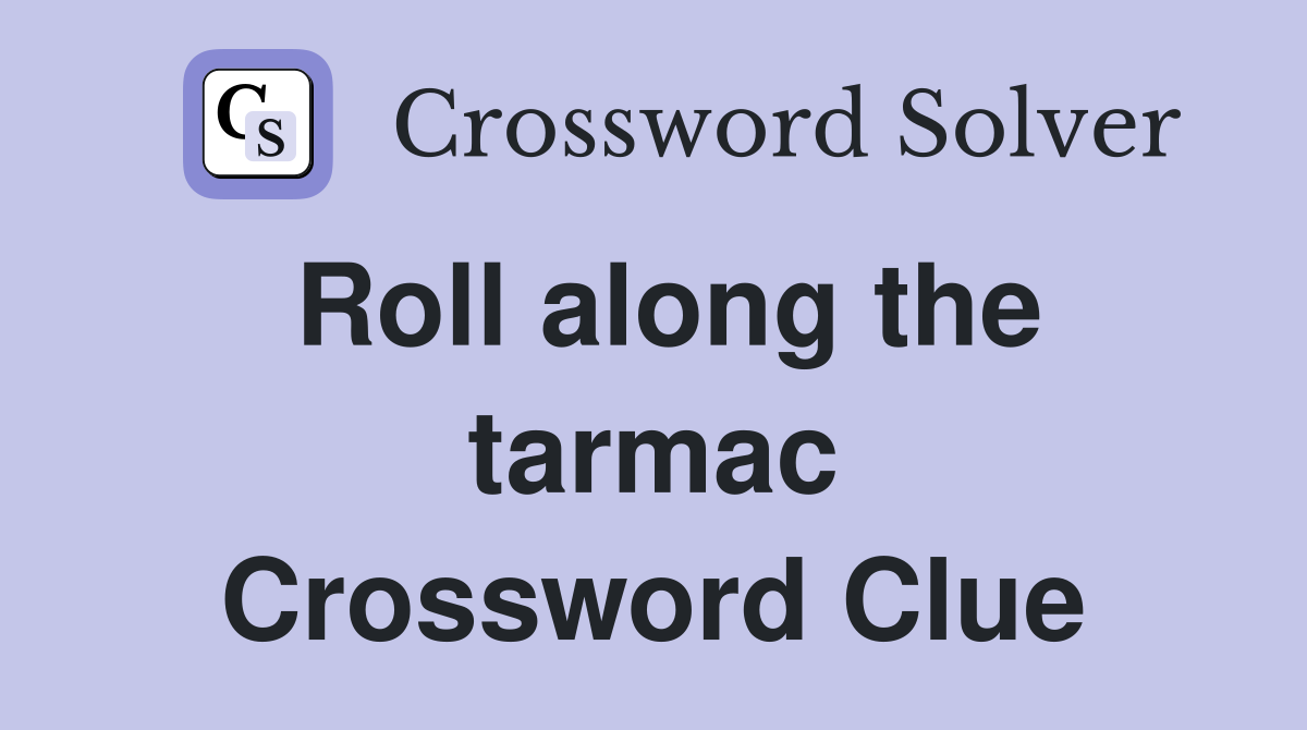Roll along the tarmac Crossword Clue