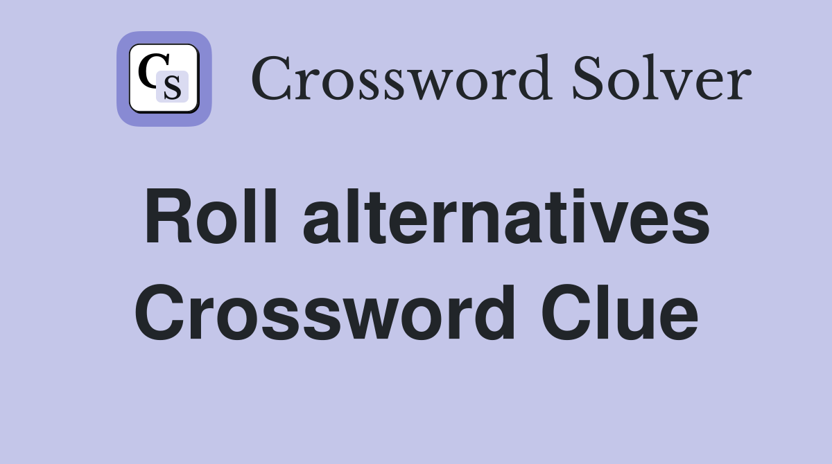 Roll alternatives Crossword Clue