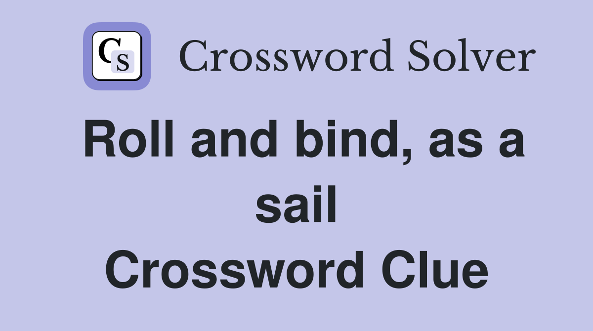 Roll and bind, as a sail Crossword Clue