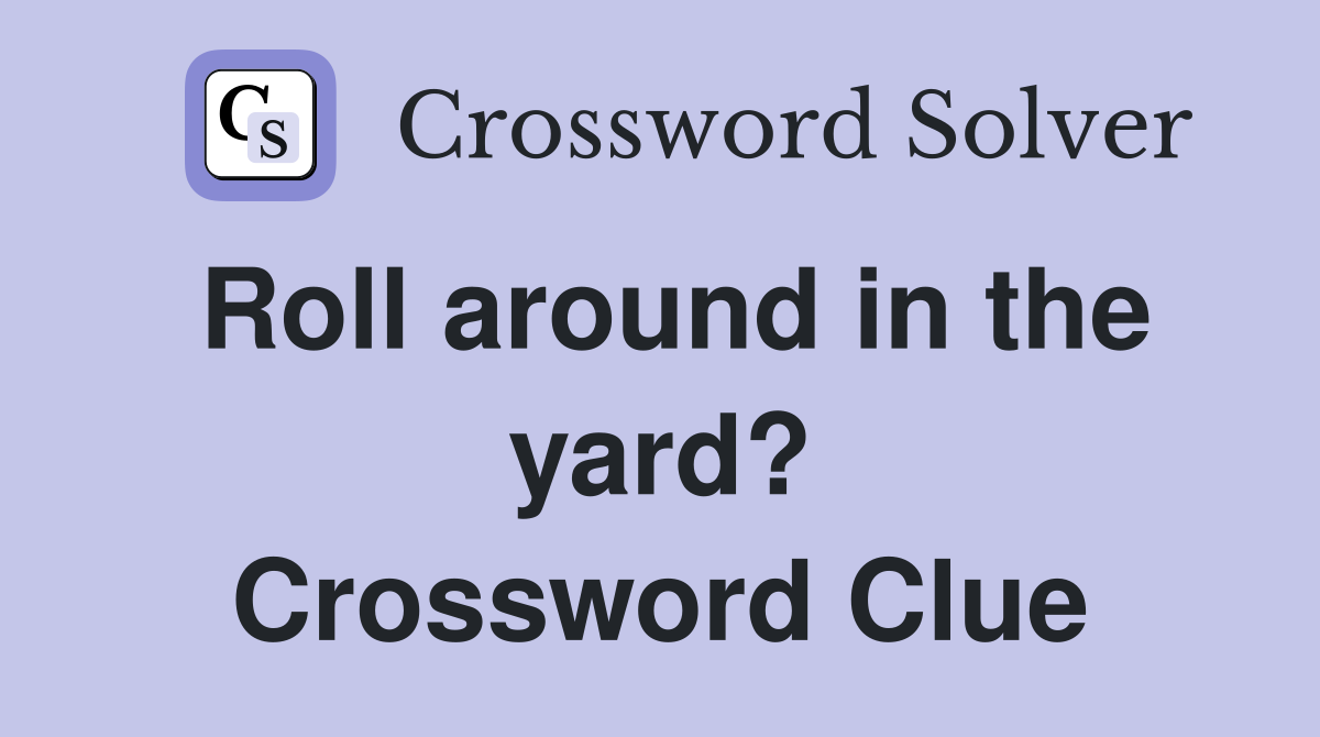 Roll around in the yard? Crossword Clue