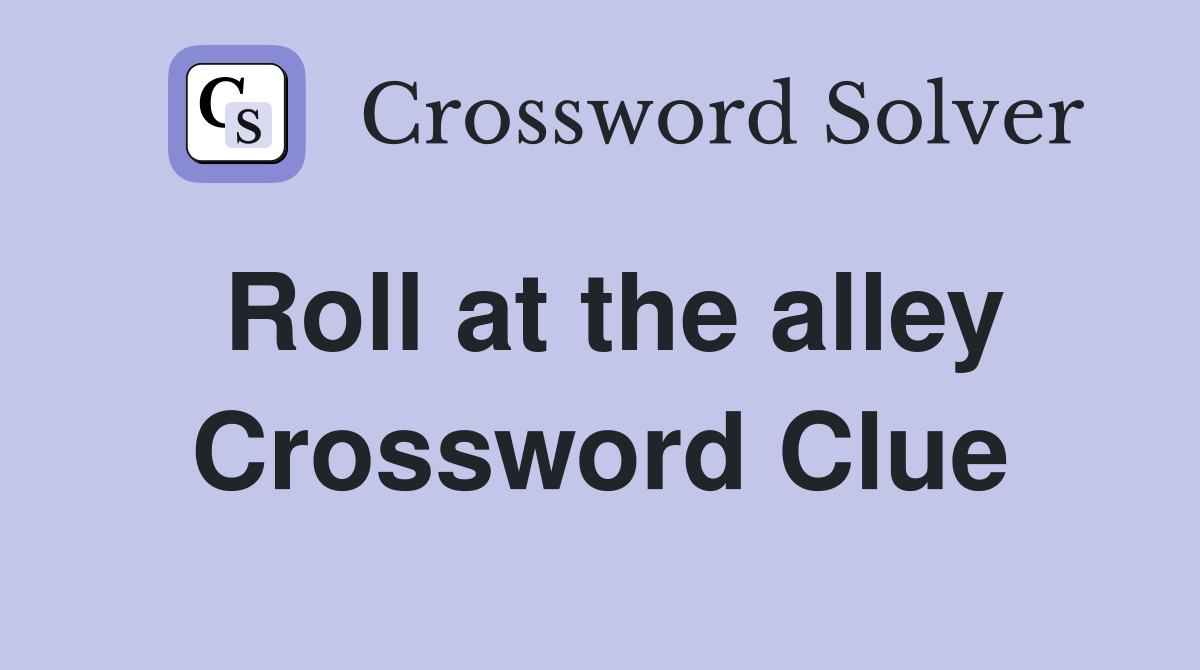 Roll at the alley Crossword Clue