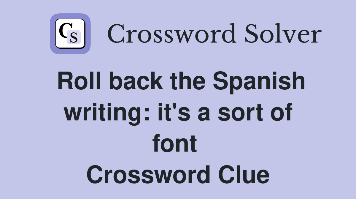 Roll back the Spanish writing: it's a sort of font  Crossword Clue