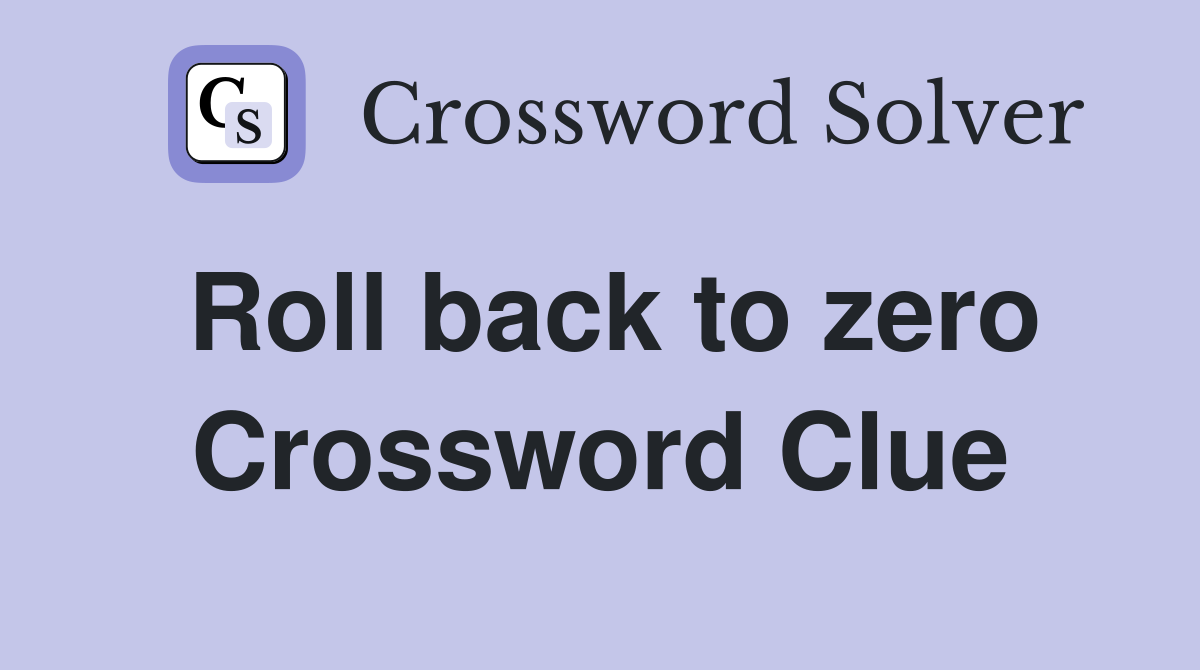 Roll back to zero Crossword Clue