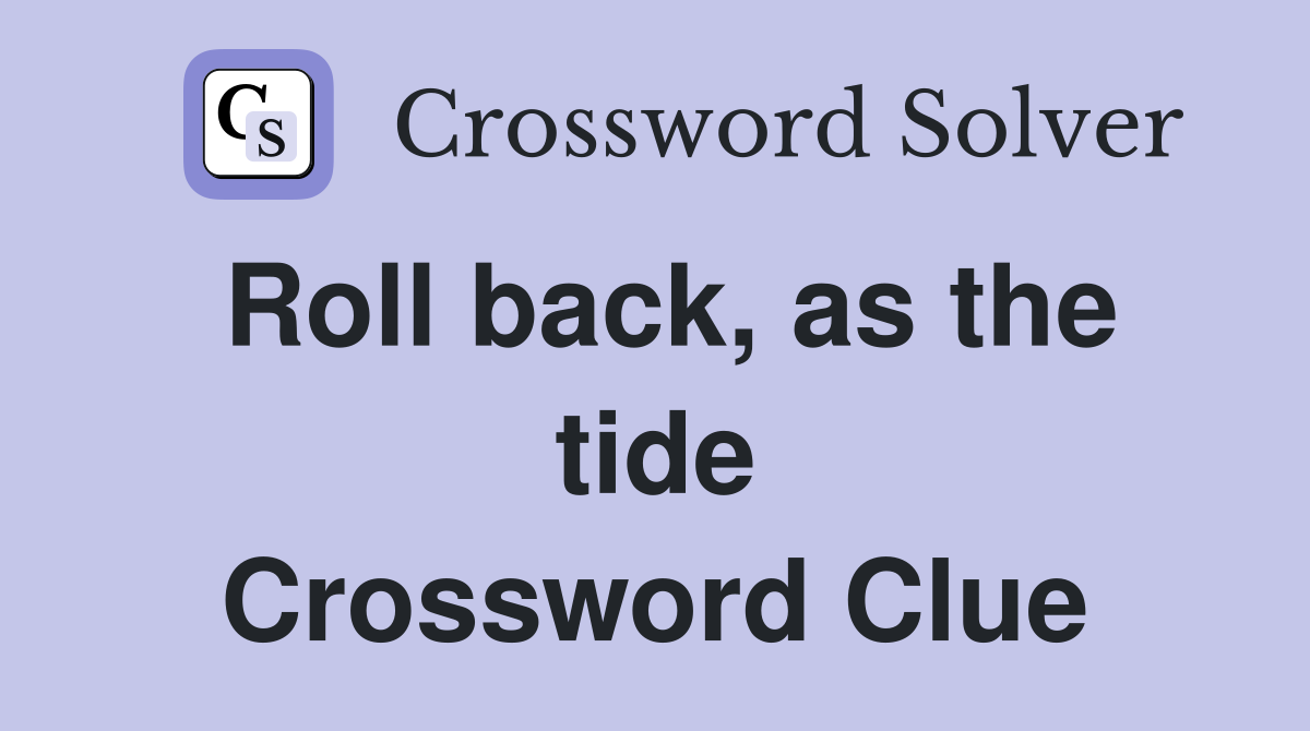 Roll back, as the tide Crossword Clue