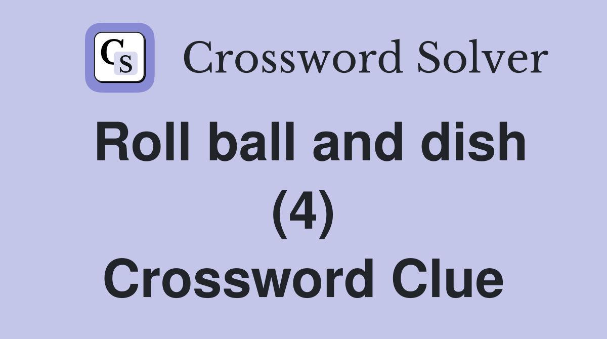 Roll ball and dish (4) Crossword Clue