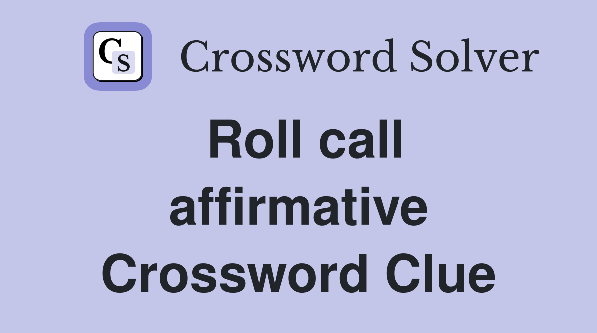Roll call affirmative Crossword Clue