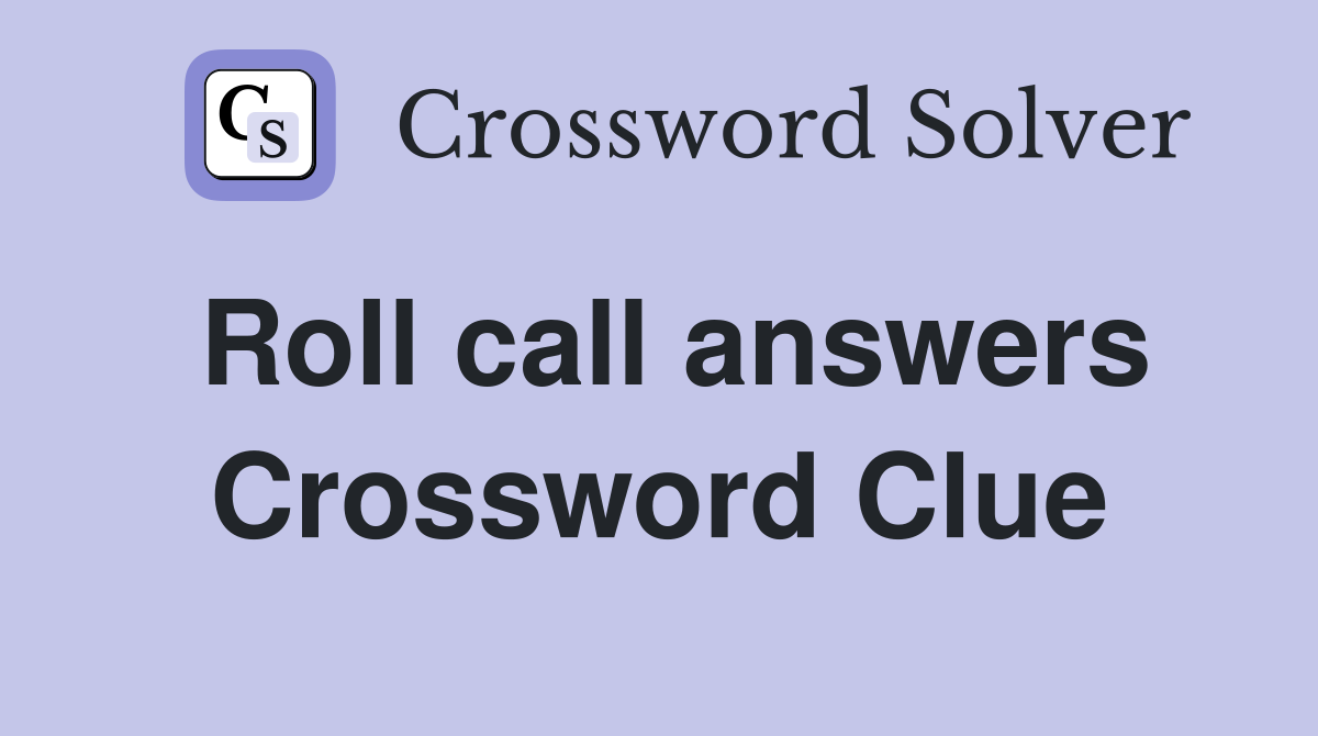Roll call answers Crossword Clue