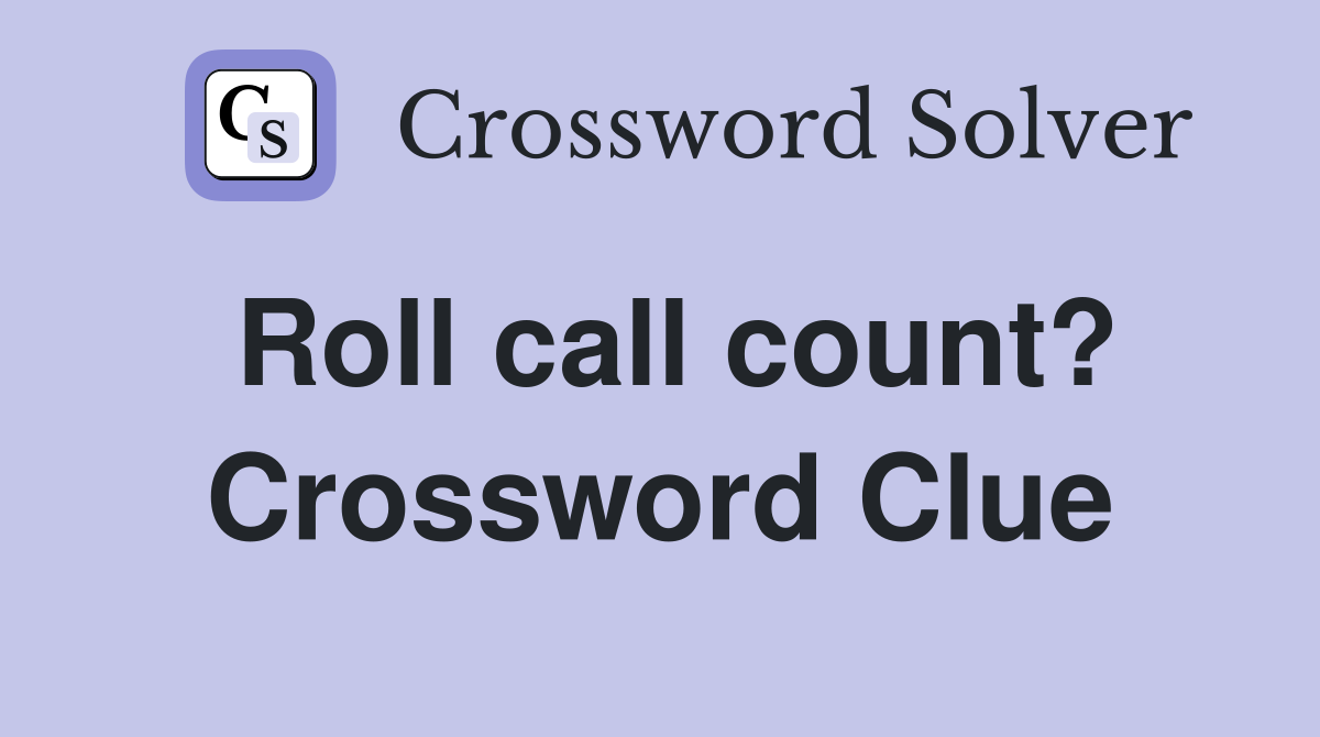 Roll call count? Crossword Clue