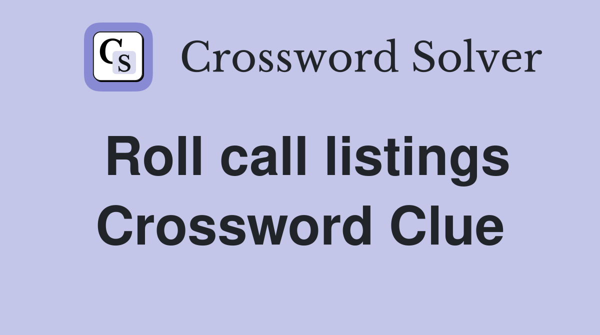 Roll call listings Crossword Clue