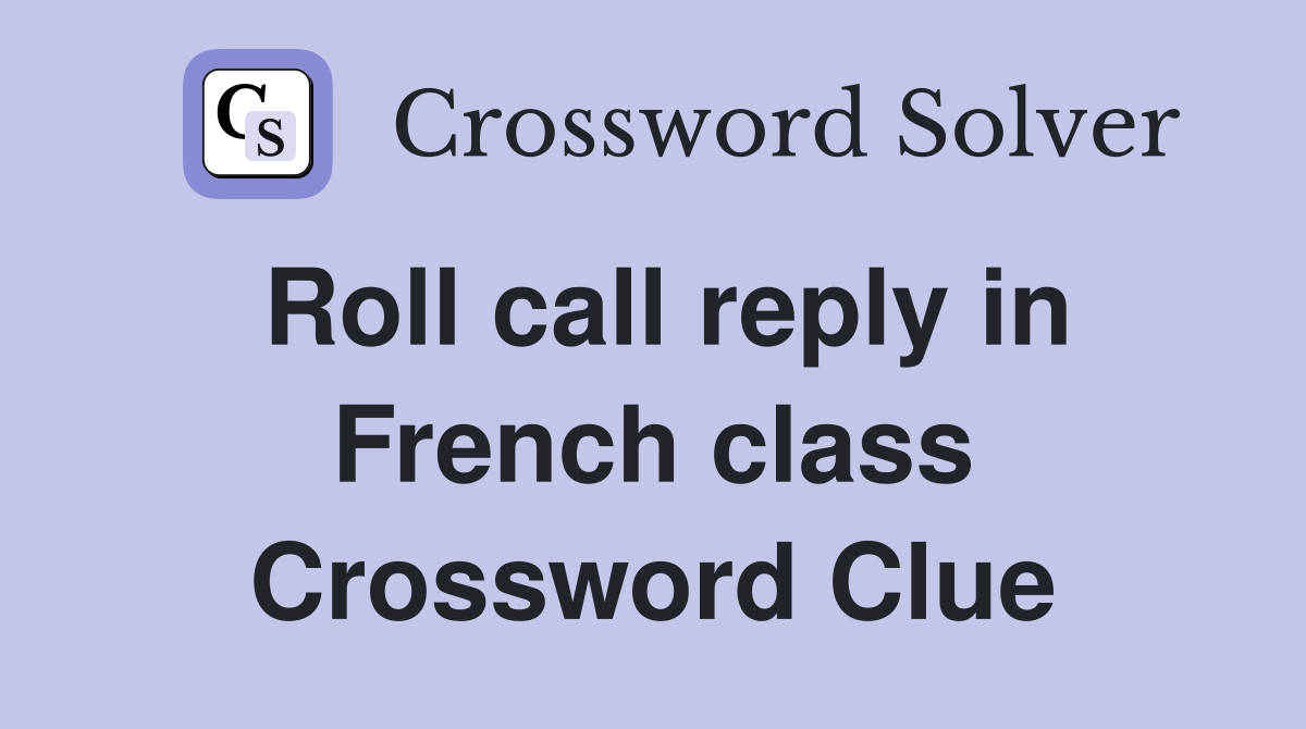 Roll call reply in French class Crossword Clue