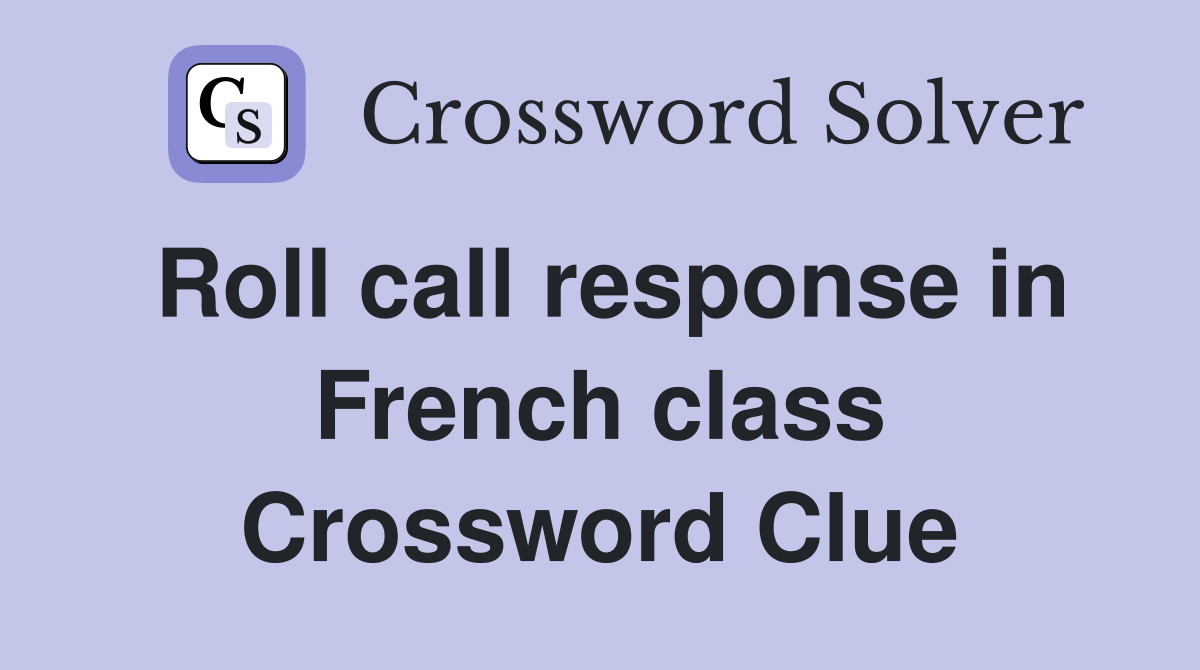 Roll call response in French class Crossword Clue