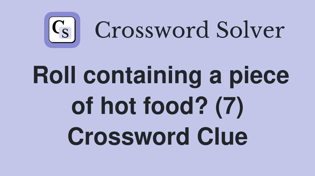 Roll containing a piece of hot food? (7) Crossword Clue