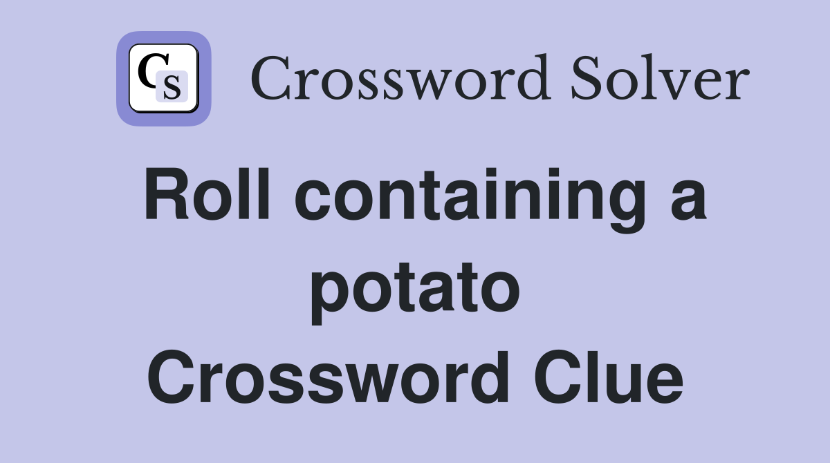Roll containing a potato Crossword Clue
