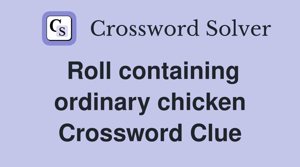 Roll containing ordinary chicken Crossword Clue