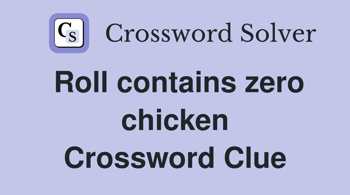 Roll contains zero chicken Crossword Clue
