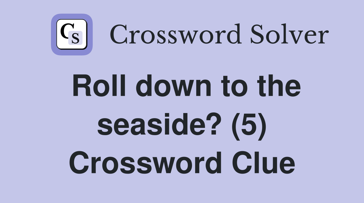 Roll down to the seaside? (5) Crossword Clue