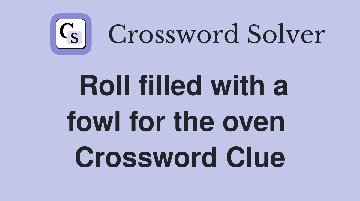 Roll filled with a fowl for the oven  Crossword Clue
