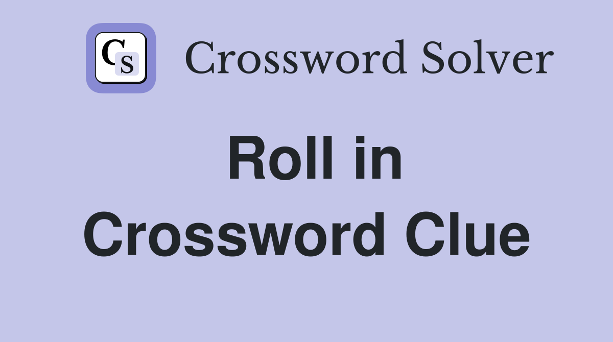 Roll in Crossword Clue
