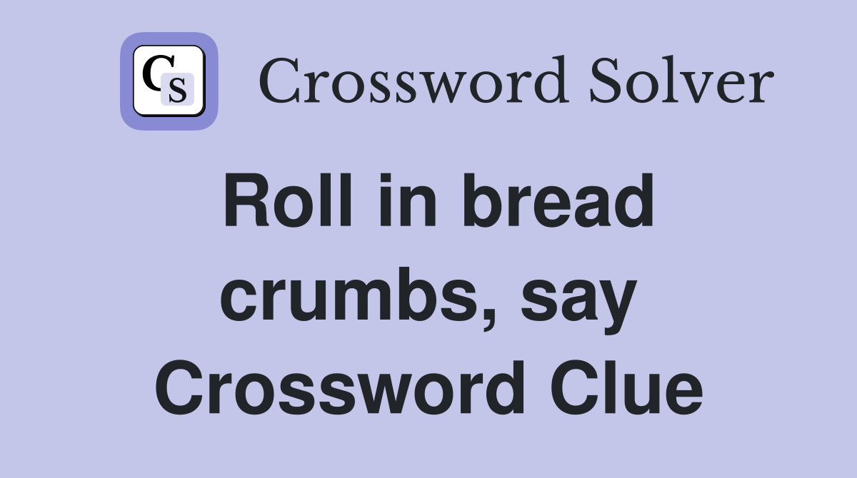 Roll in bread crumbs, say Crossword Clue