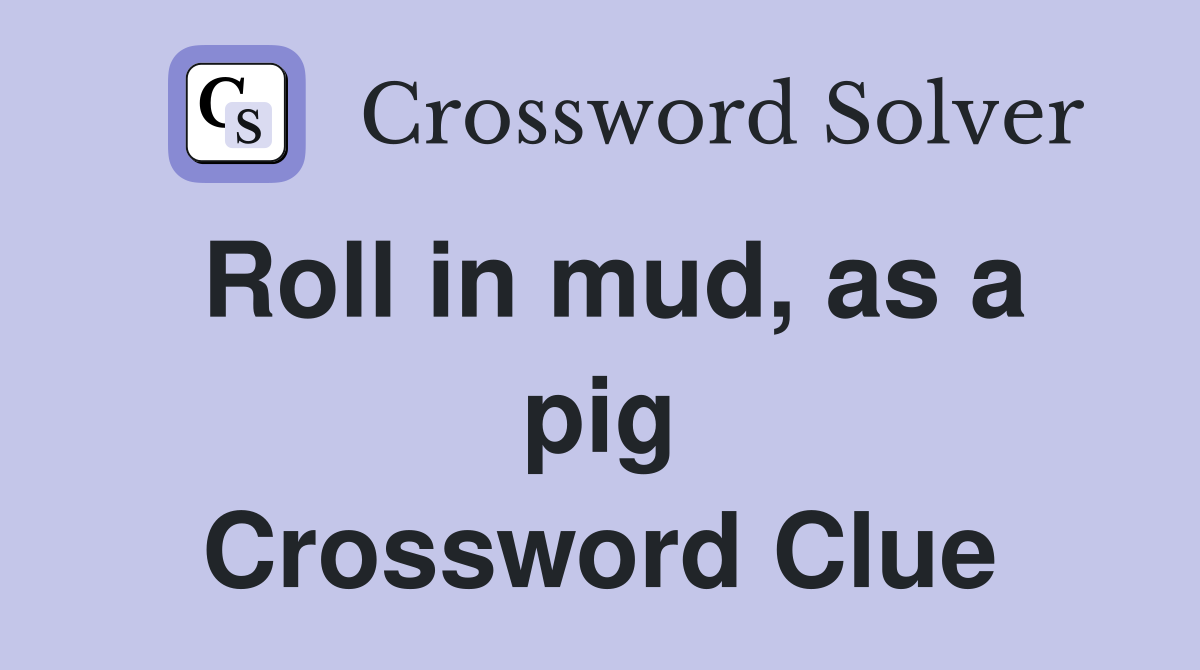 Roll in mud, as a pig Crossword Clue