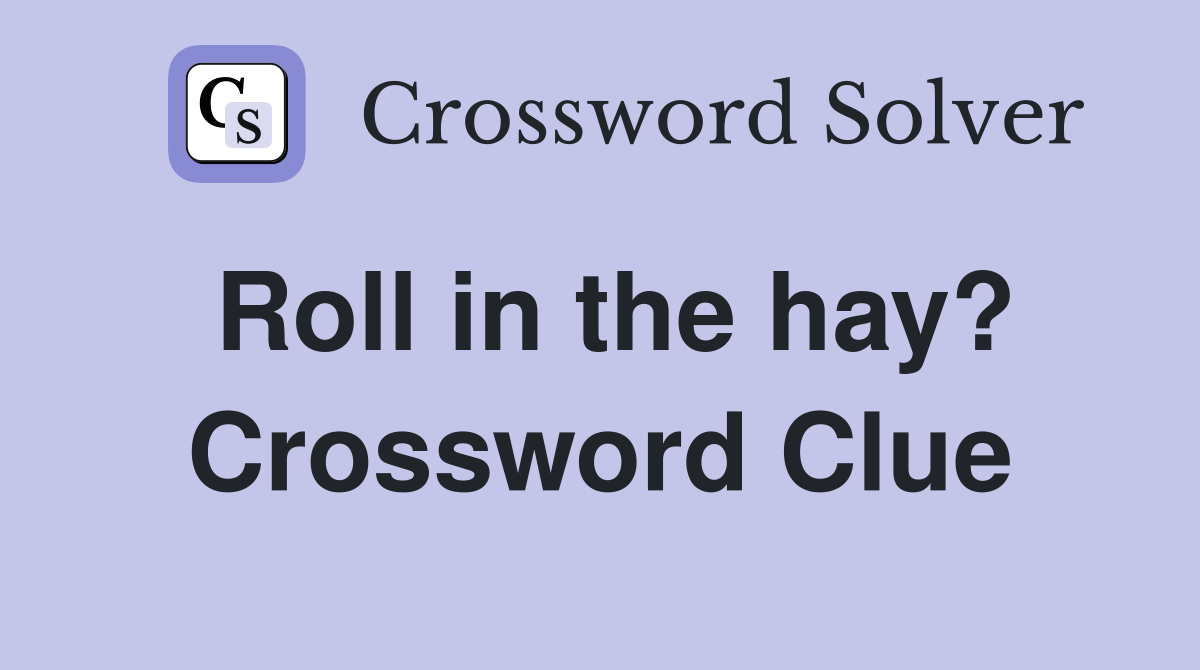 Roll in the hay? Crossword Clue