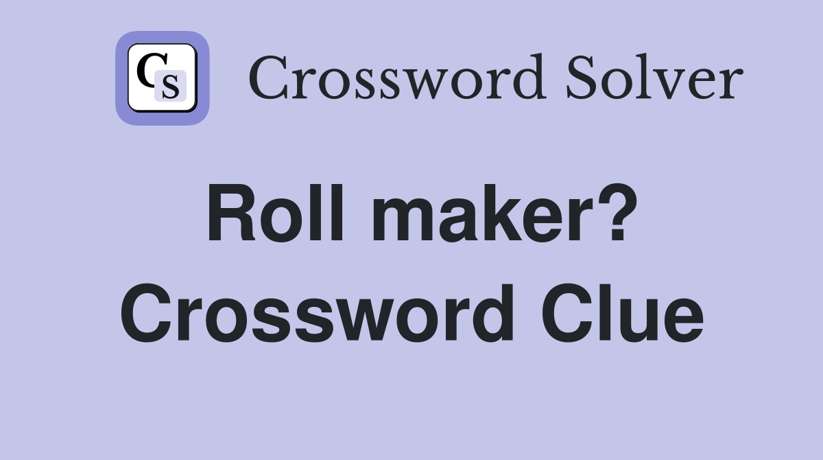Roll maker? Crossword Clue