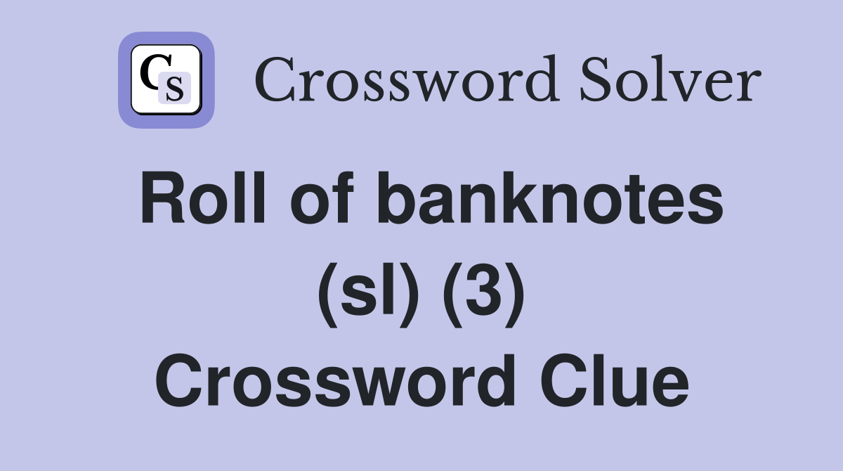 Roll of banknotes (sl) (3) Crossword Clue