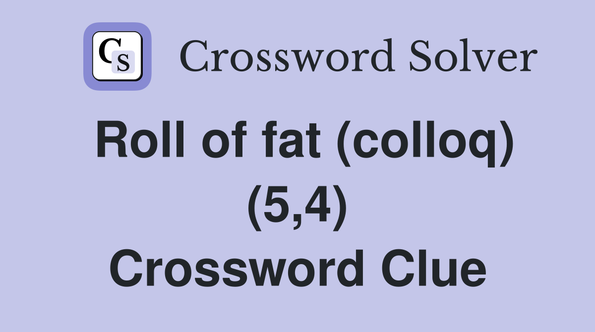 Roll of fat (colloq) (5,4) Crossword Clue