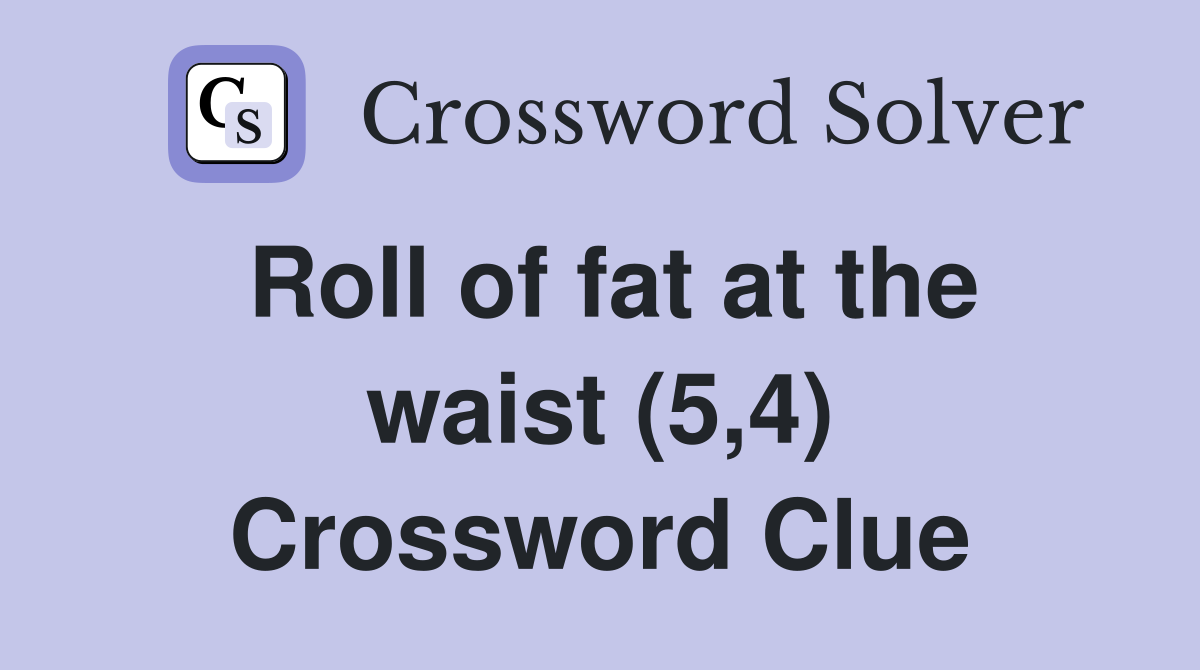 Roll of fat at the waist (5,4) Crossword Clue