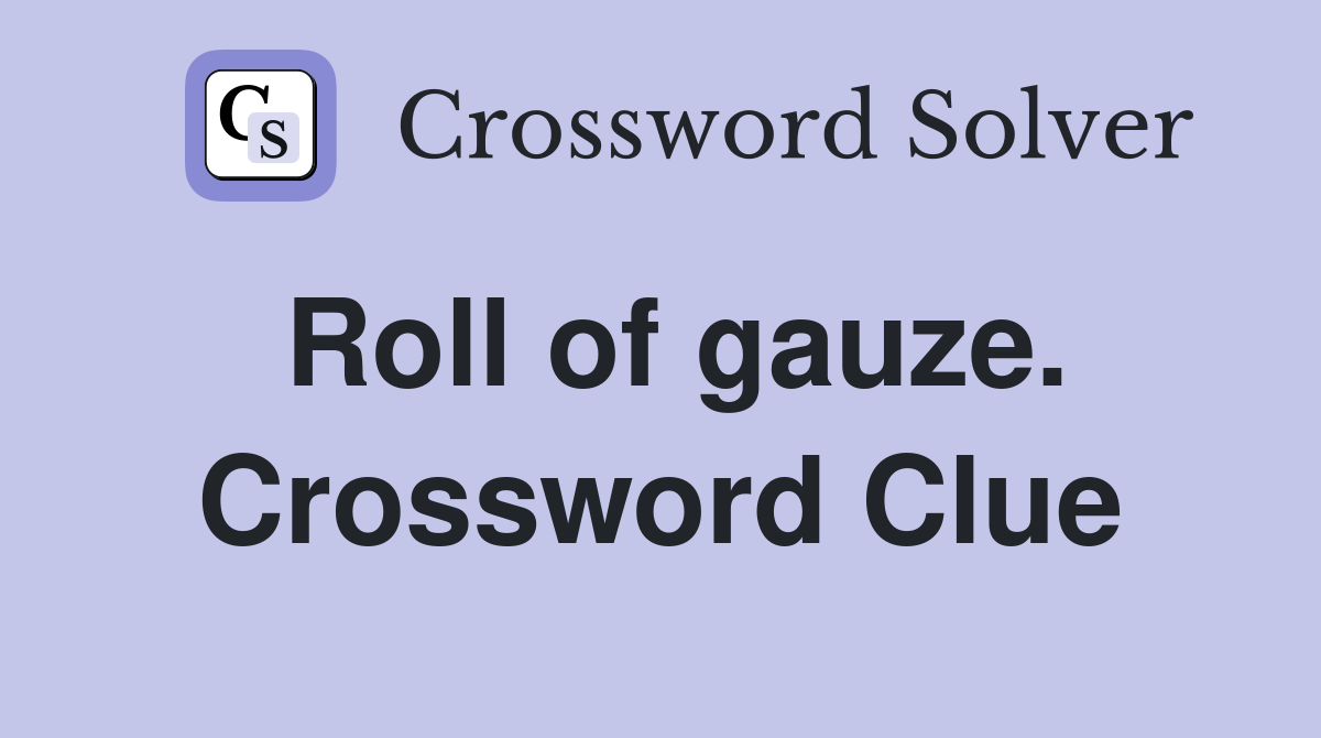 Roll of gauze. Crossword Clue