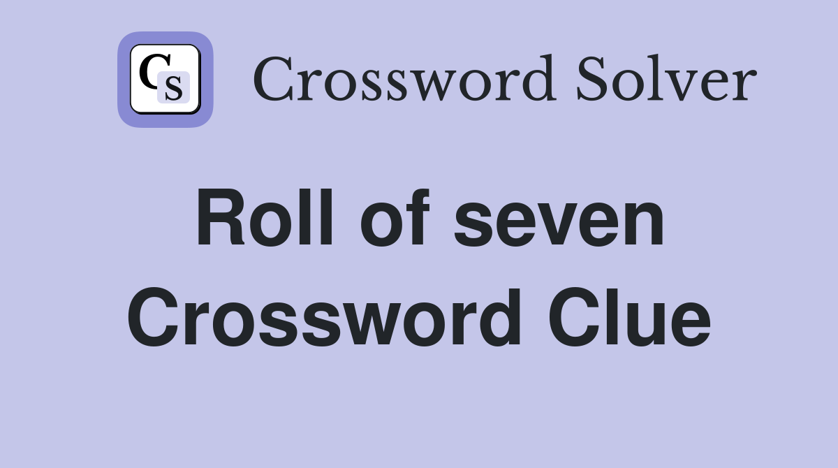 Roll of seven Crossword Clue