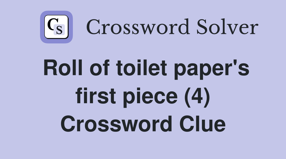 Roll of toilet paper's first piece (4) Crossword Clue