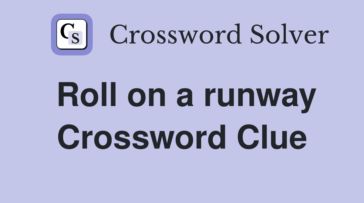 Roll on a runway Crossword Clue