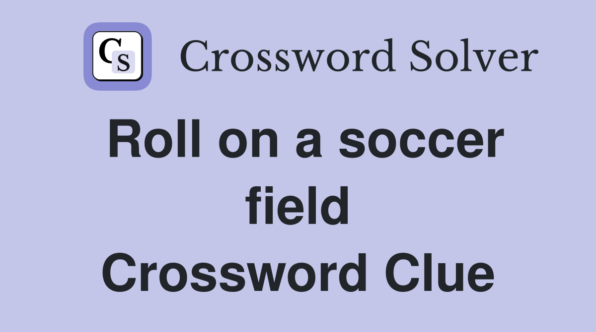Roll on a soccer field Crossword Clue