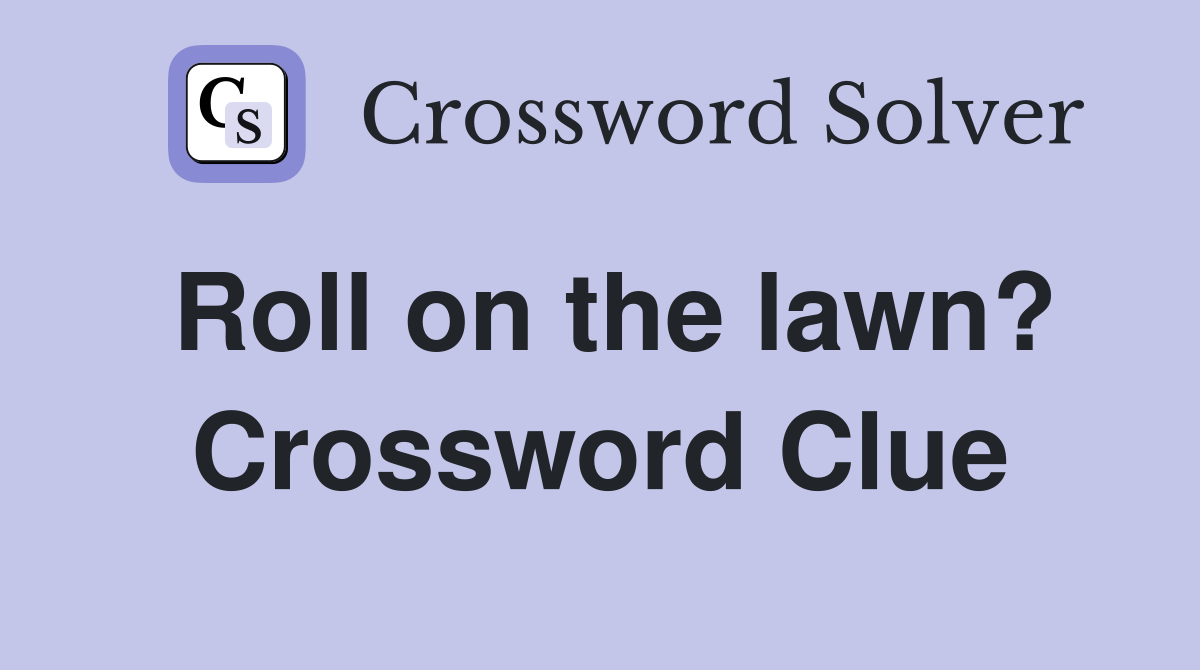 Roll on the lawn? Crossword Clue