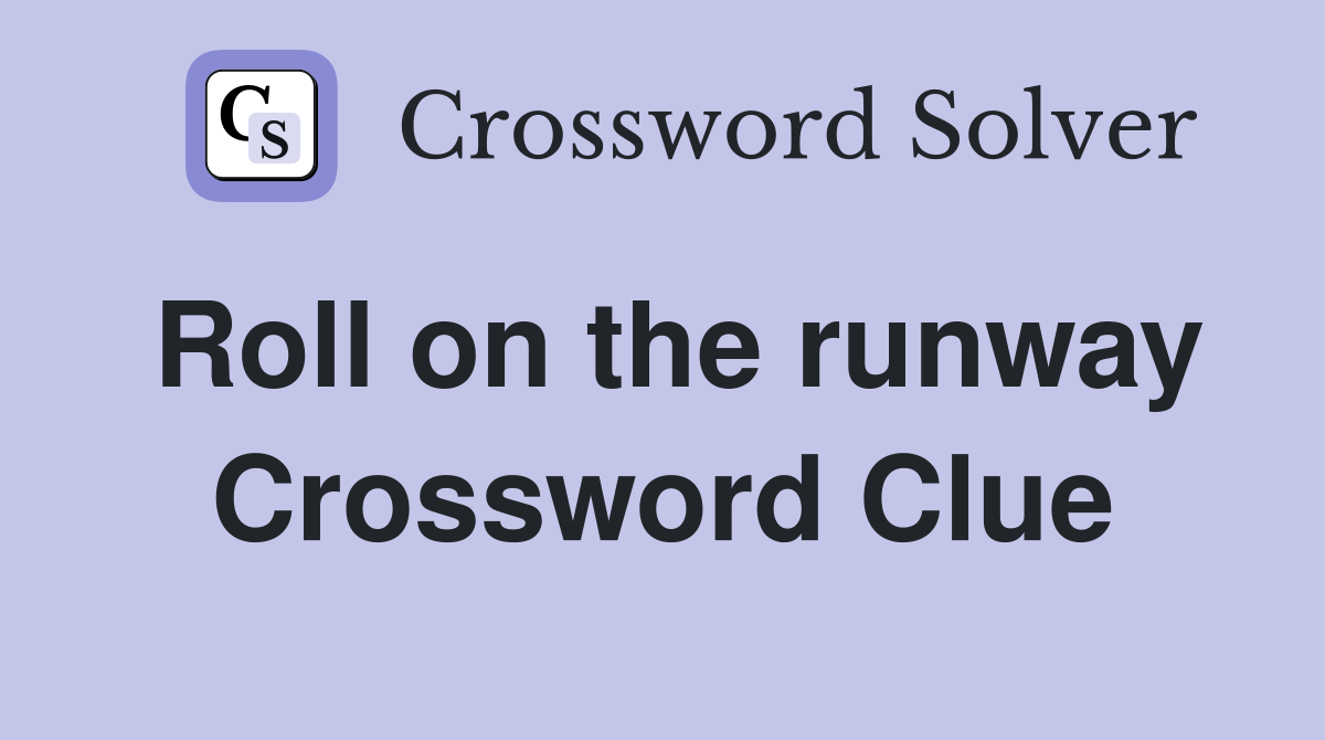 Roll on the runway Crossword Clue