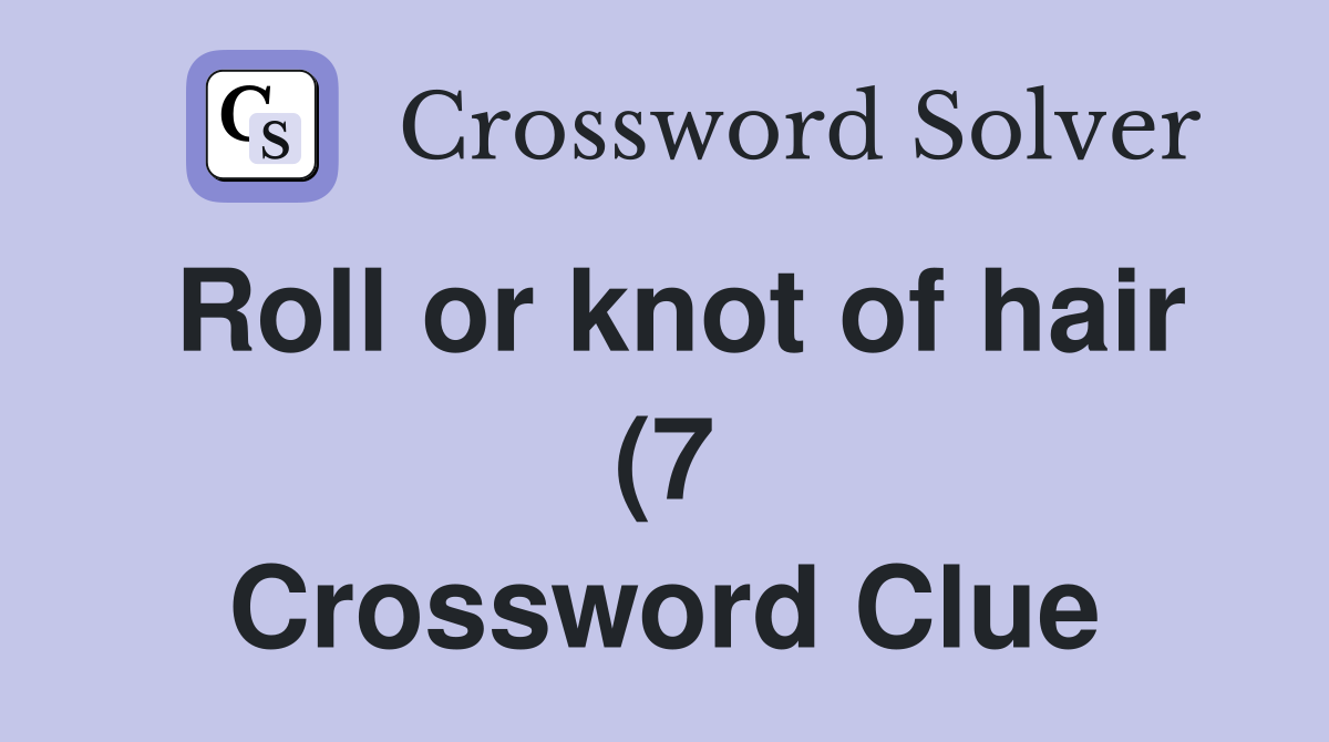 Roll or knot of hair (7) Crossword Clue Answers Crossword Solver Roll or knot of hair (7) Crossword Clue Answers Crossword Solver