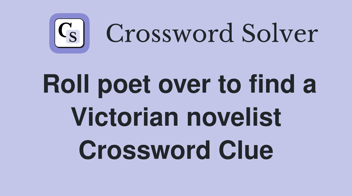 Roll poet over to find a Victorian novelist Crossword Clue