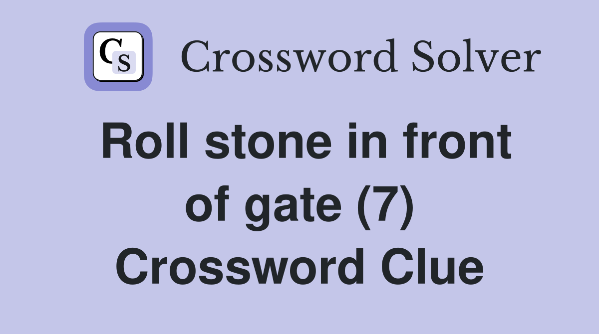 Roll stone in front of gate (7) Crossword Clue