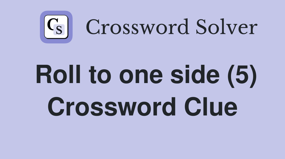 Roll to one side (5) Crossword Clue