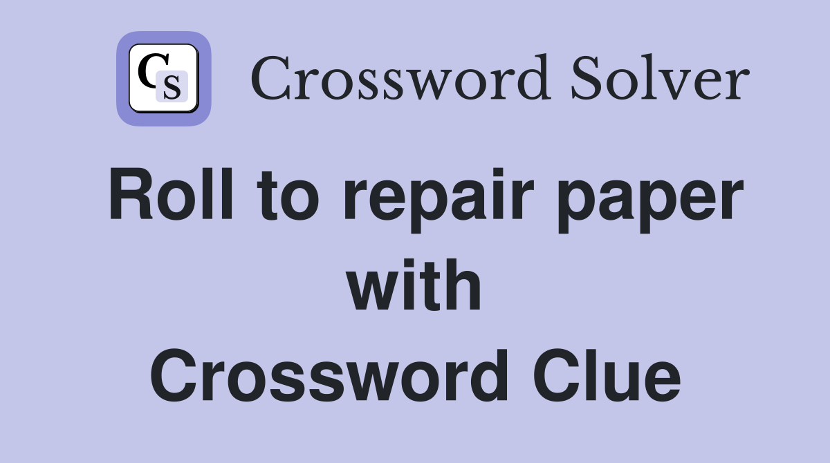 Roll to repair paper with Crossword Clue