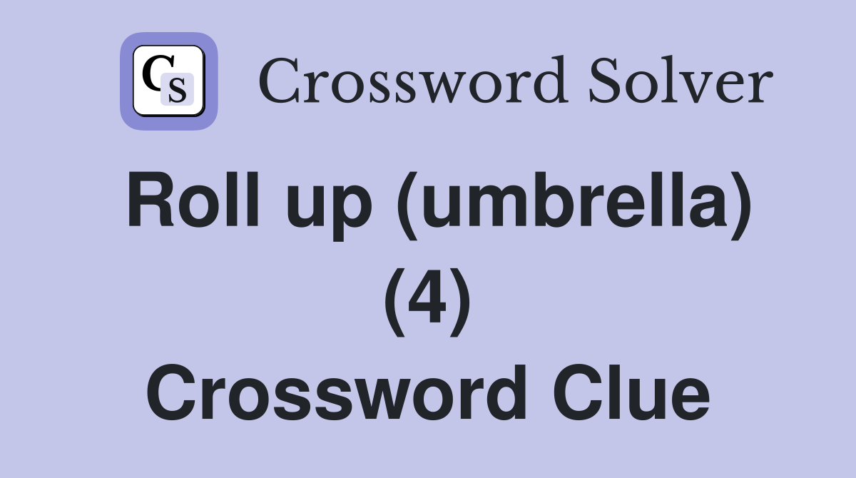 Roll up (umbrella) (4) Crossword Clue