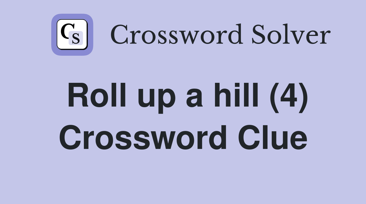 Roll up a hill (4) Crossword Clue