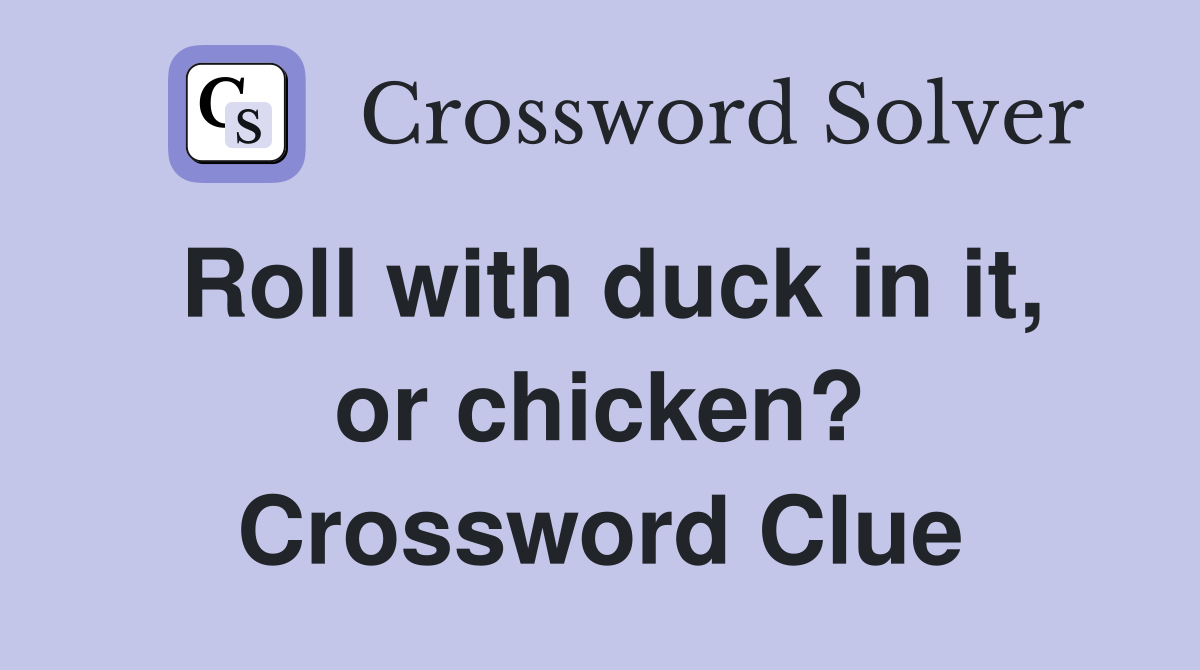 Roll with duck in it, or chicken? Crossword Clue