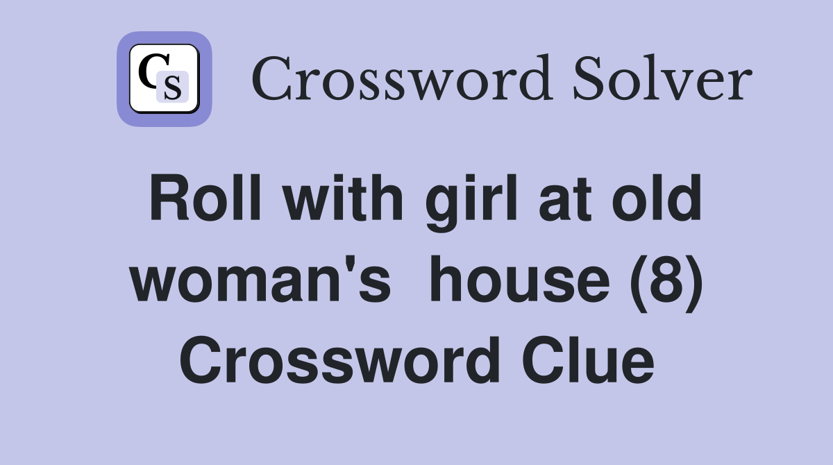 Roll with girl at old woman's  house (8) Crossword Clue