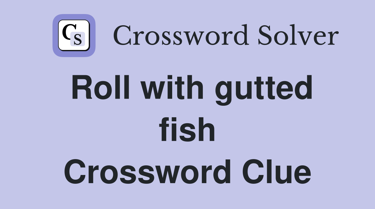 Roll with gutted fish Crossword Clue