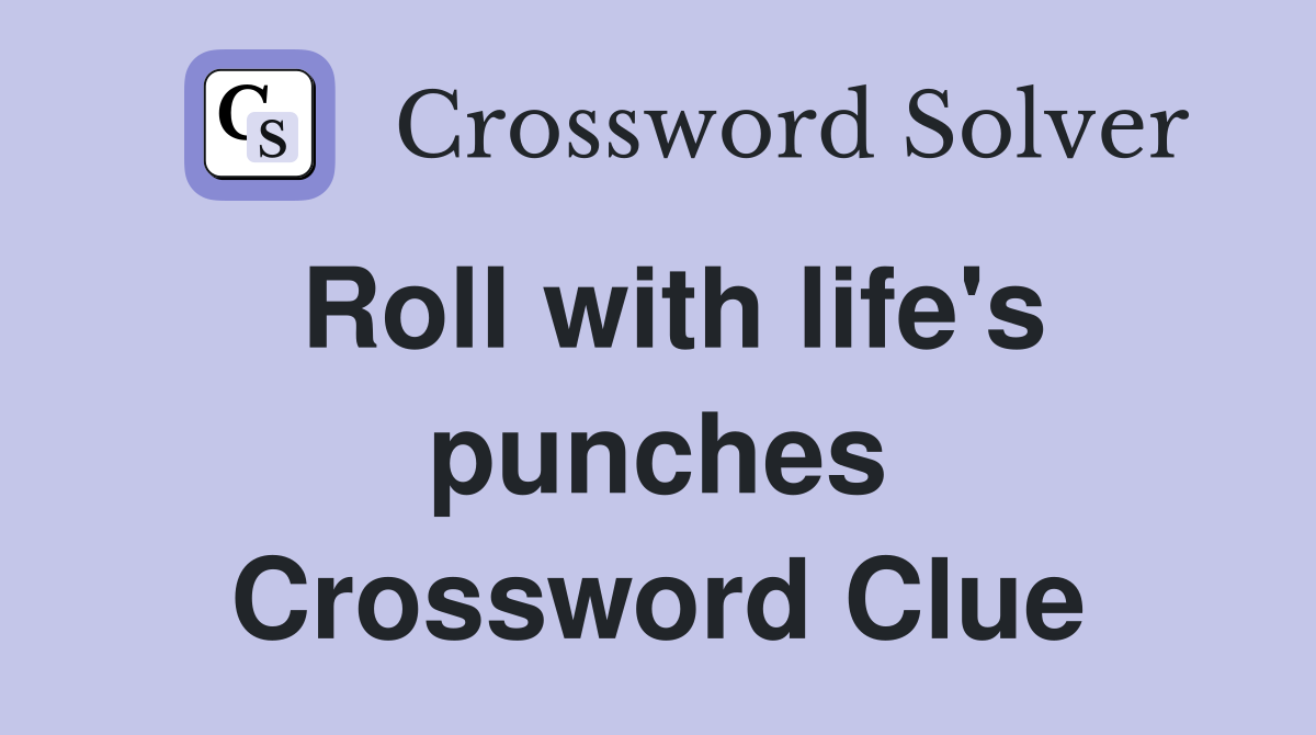 Roll with life's punches Crossword Clue