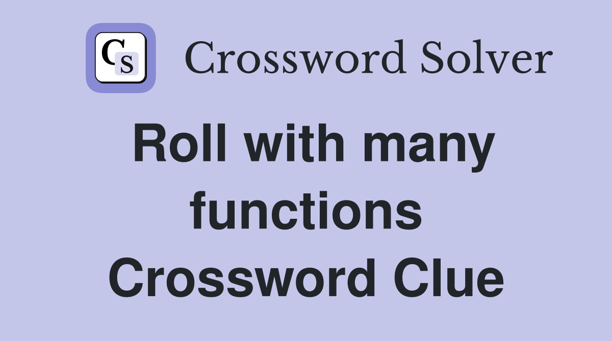 Roll with many functions Crossword Clue
