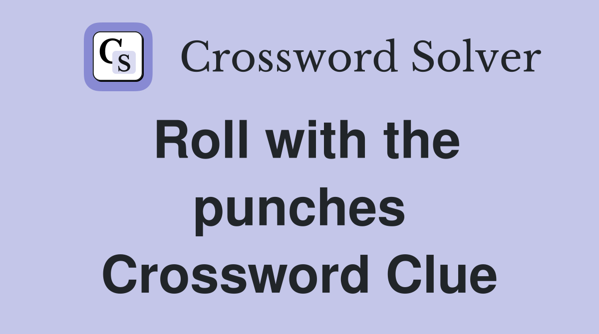 Roll with the punches Crossword Clue
